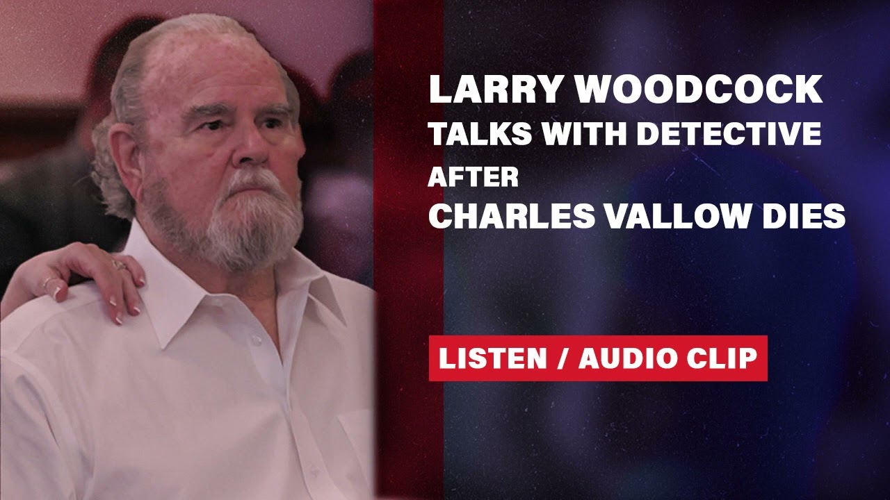 СЛУШАЙТЕ: Ларри и Кей Вудкок беседуют с детективом спустя несколько дней после смерти Чарльза Вэл...