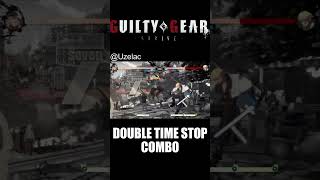 DOUBLE TIME STOP COMBO (Guilty Gear Strive)
