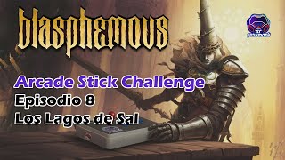 Blasphemous Arcade Stick Challenge Episodio 8- Los Lagos de Sal