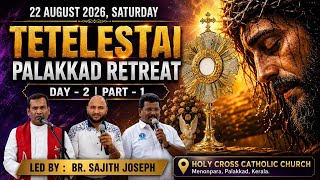 🔴TETELESTAI PALAKKAD RETREAT || LIVE STREAM || DAY 2- PART 1 ||  Br. Sajith Joseph | 22 AUGUST 2026