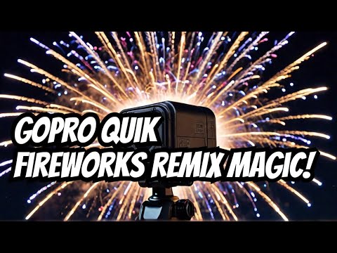 Capture the Magic of Fireworks with GoPro: A GoPro Quik Remix to Remember