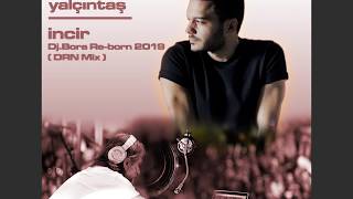 ILYAS YALCINTAS INCIR DJ BORA Re-born 2019  DRN Mix