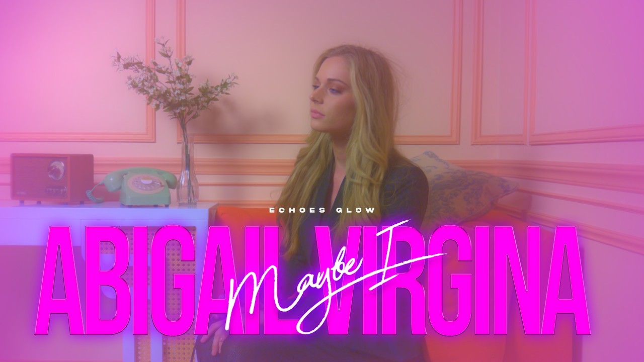 ABIGAIL VIRGINA: MAYBE I (ECHOES SESSION)