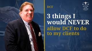 3 Things I Would Never Allow DCF to Do | Massachusetts DCF Lawyer