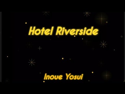 🎵 Hotel Riverside - Inoue Yosui