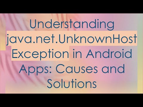 Understanding java.net.UnknownHostException in Android Apps: Causes and Solutions