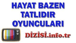 Hayat Bazen Tatlıdır Dizisi Oyuncuları, Oyuncu Kadrosu, Gerçek İsimleri, Rolleri