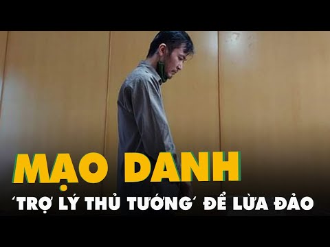 Video Mạo danh 'trợ lý Thủ tướng' lừa 100.000 USD, bị phạt... - youtube