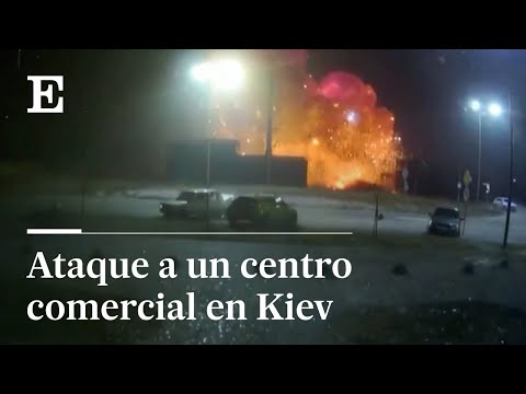 ÚLTIMA HORA GUERRA en UCRANIA | RUSIA ataca un CENTRO COMERCIAL en KIEV | EL PAÍS