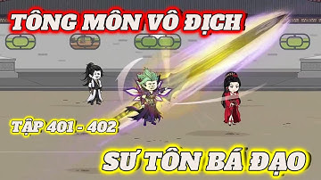 Tập 401 - 402 | Tông Môn Vô Địch - Sư Tôn Bá Đạo | 2K Sub