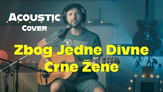 Zbog Jedne Divne Crne Žene (Kićo Slabinac) / Acoustic COVER (Amol - A minor!)