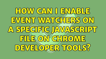 How can I enable event watchers on a specific JavaScript file on Chrome Developer Tools?