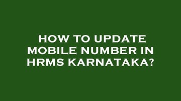 How to update mobile number in hrms karnataka?