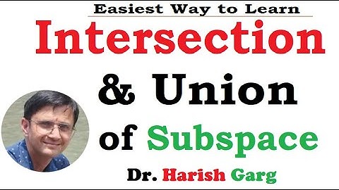 Intersection and Union of the Subspaces | Vector Space
