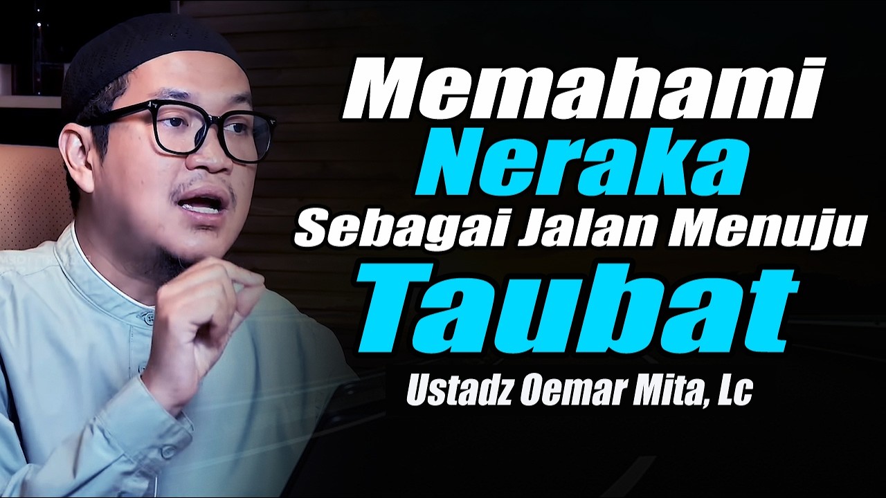 Memahami Neraka Sebagai Jalan Menuju Taubat ~ Ustadz Oemar Mita, Lc Terbaru