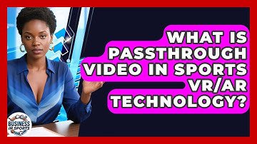 What Is Passthrough Video In Sports VR/AR Technology? - Business In Sports