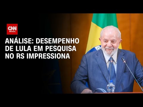 Análise: Desempenho de Lula em pesquisa no RS impressiona | CNN ARENA