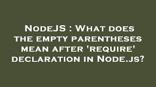NodeJS : What does the empty parentheses mean after 'require' declaration in Node.js?