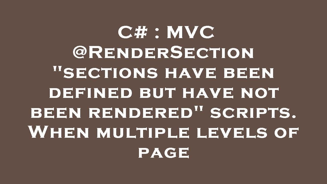 C MVC RenderSection "sections have been defined but have not been