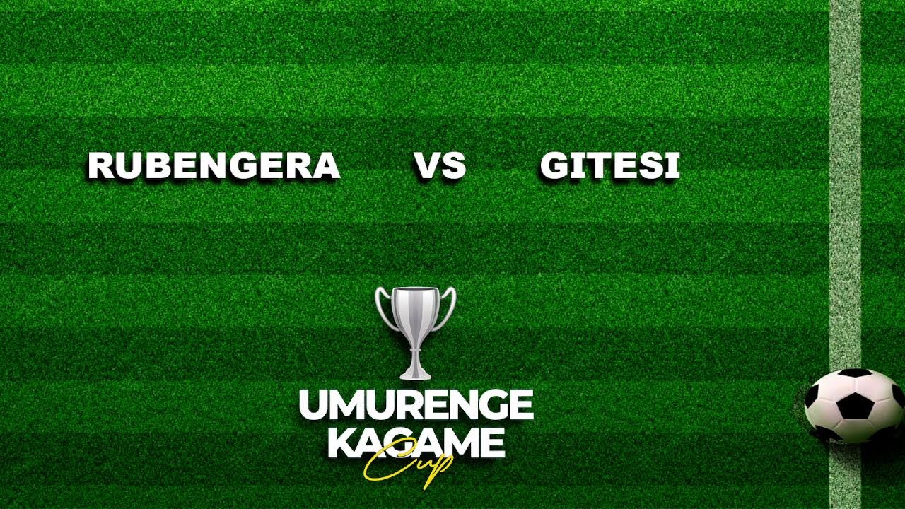 UMURENGE KAGAME CUP | RUBENGERA VS GITESI 1/4