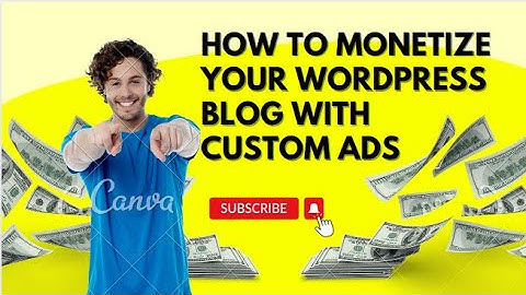 How to Monetize Your WordPress Blog with Custom Ads