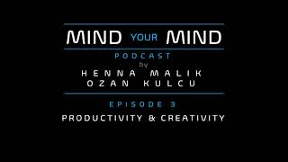 Mind Your Mind Podcast - Episode 3  - Productivity and Creativity