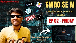 Swag Se AI | EP. 02 | FRIDAY | Smart Voice Assistant | React | Typescript | Gemini Pro | GENAI