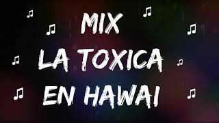 Mix La Toxica En Hawai ,Ay Dios Mio, Hawai, Relacion, Anaranjado y Mi Cuarto