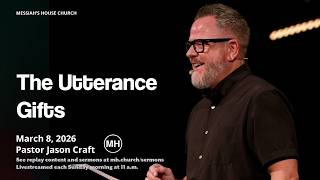 The Utterance Gifts | Jason Craft | Messiah's House | March 8th, 2026