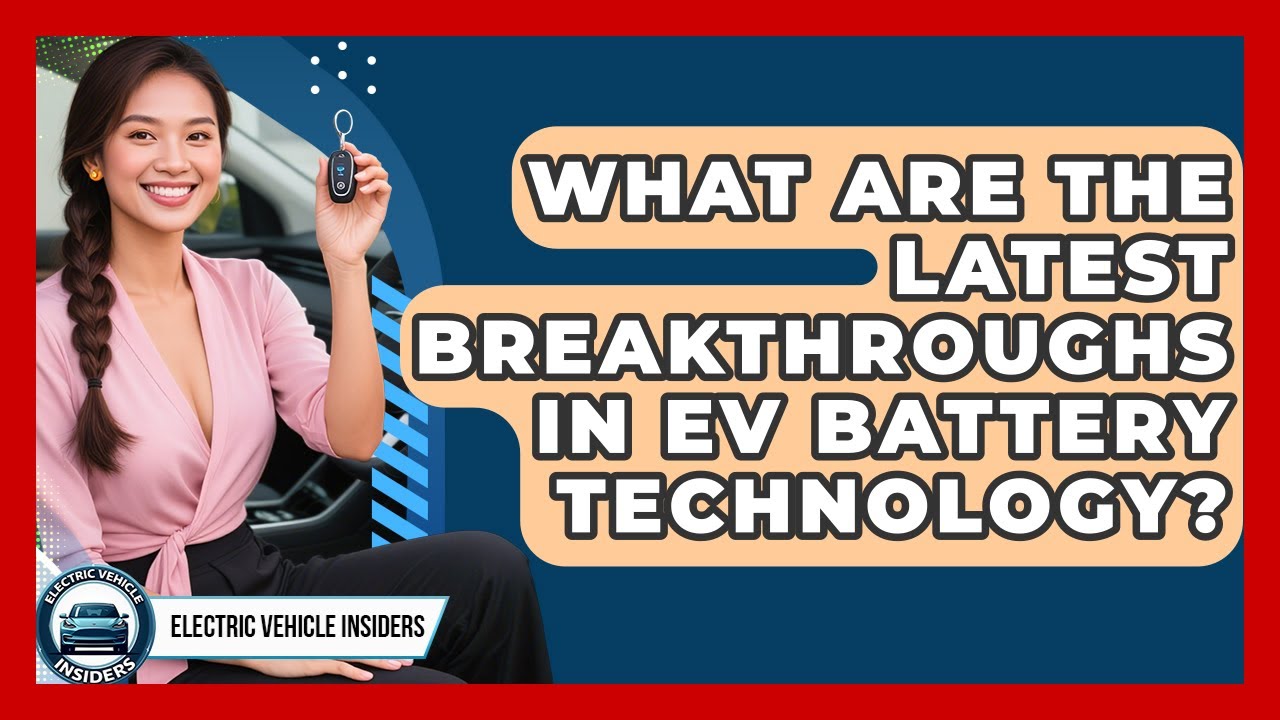 What Are the Latest Breakthroughs in EV Battery Technology? | Electric ...