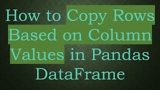 How to Copy Rows Based on Column Values in Pandas DataFrame