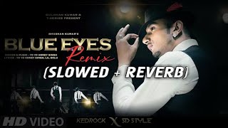 Blue Eyes Remix (Slowed + Reverb) Yo Yo Honey Singh | T Series