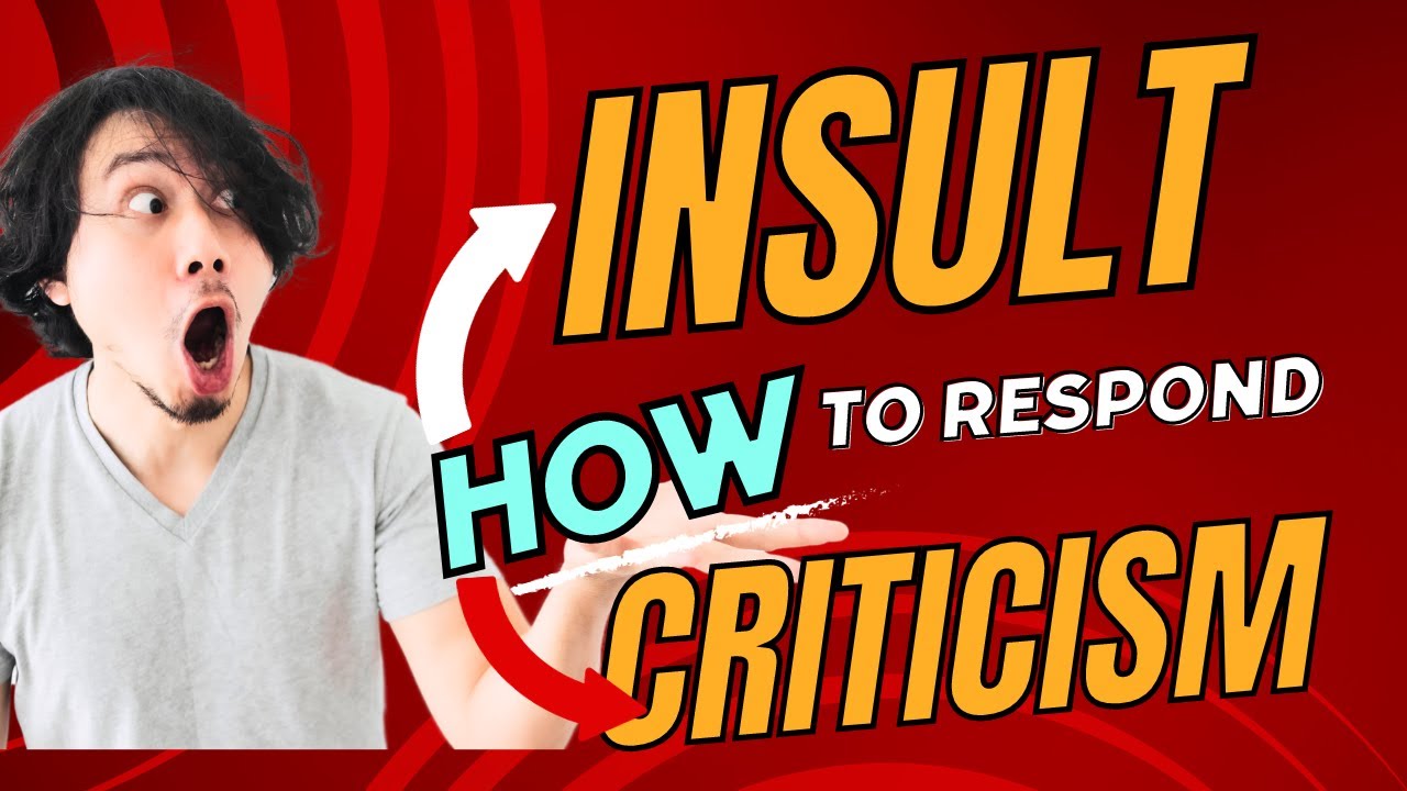 How To Respond To Criticism And Insults With Grace Unlock Proven Strategies For Personal Development