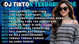 DJ TIKTOK TERBARU 2026🎵DJ SIAPA MEREBUT SERI CINTA🎵DJ JIKA SUATU HARI NANTI KU TAK MENDAMPINGMU