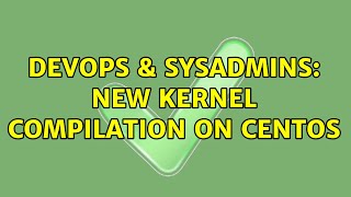 Famous DevOps & SysAdmins: New kernel compilation on CentOS (2 Solutions!!) Wealth