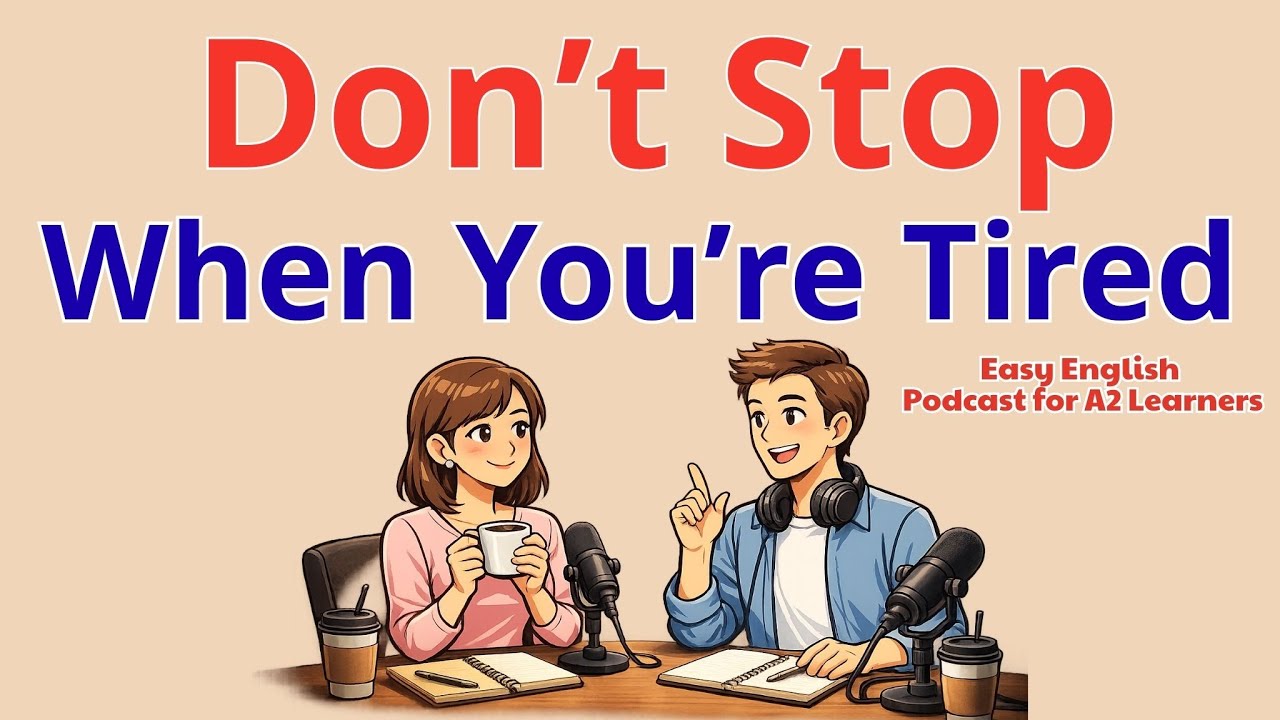 Don’t Stop When You’re Tired | Easy English Podcast for A2 Learners