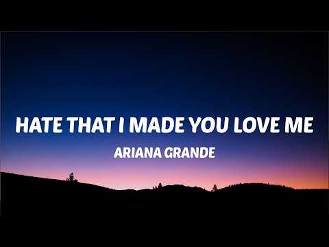 Ariana Grande – hate that i made you love me (Lyrics)