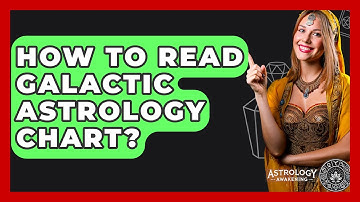How To Read Galactic Astrology Chart? - Astrology Awakening