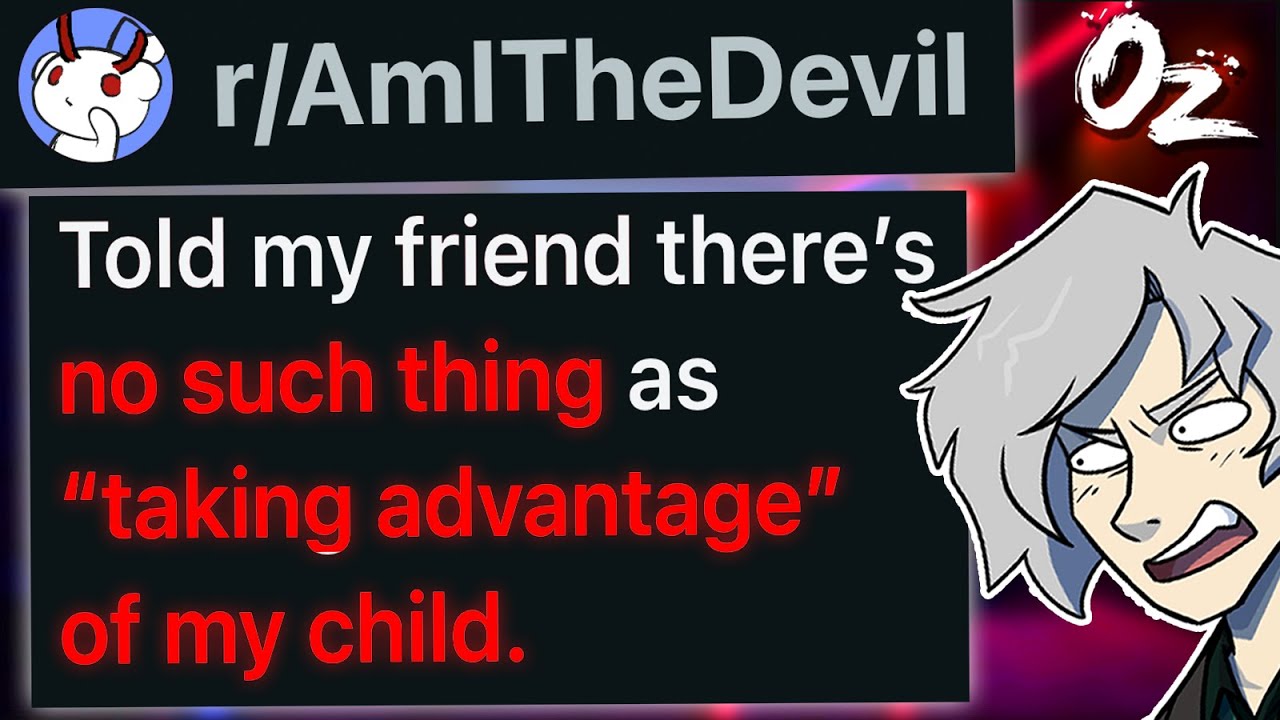 r/AmITheDevil "There's No Such Thing As Taking Advantage of My Child"