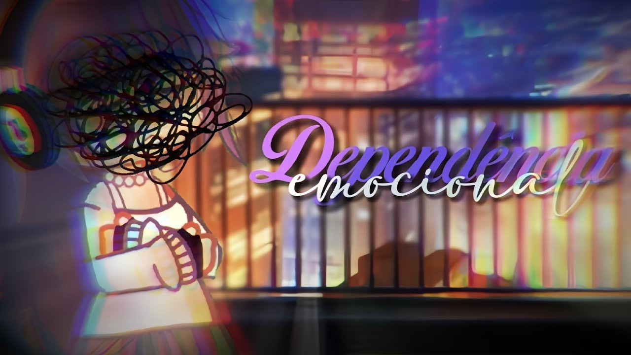 ×Dependência emocional - Versão Gacha (Nina baiocchi)×