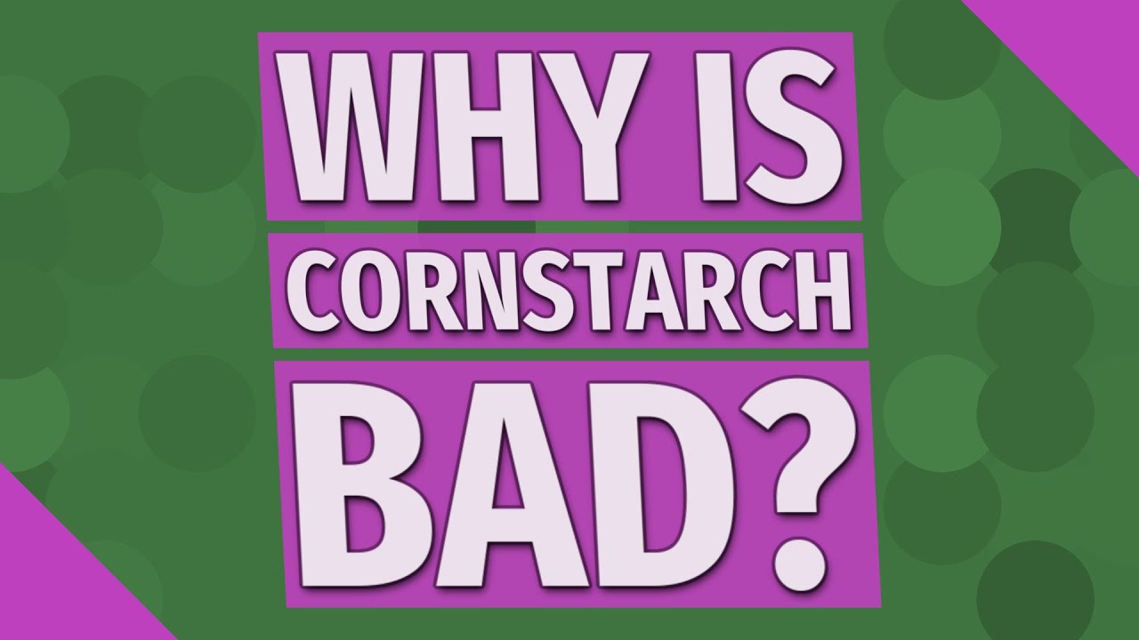 Why is cornstarch bad? YouTube