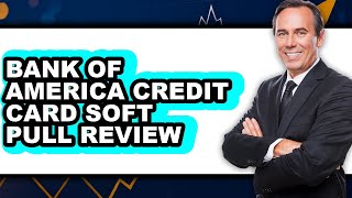 Bank of America Credit Card Soft Pull Review - Watch Before Using screenshot 3