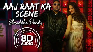 Aaj Raat Ka Scene Banale - 8D Audio | (Jazbaa) | Badshah | Shraddha Pandit | Diksha Kaushal