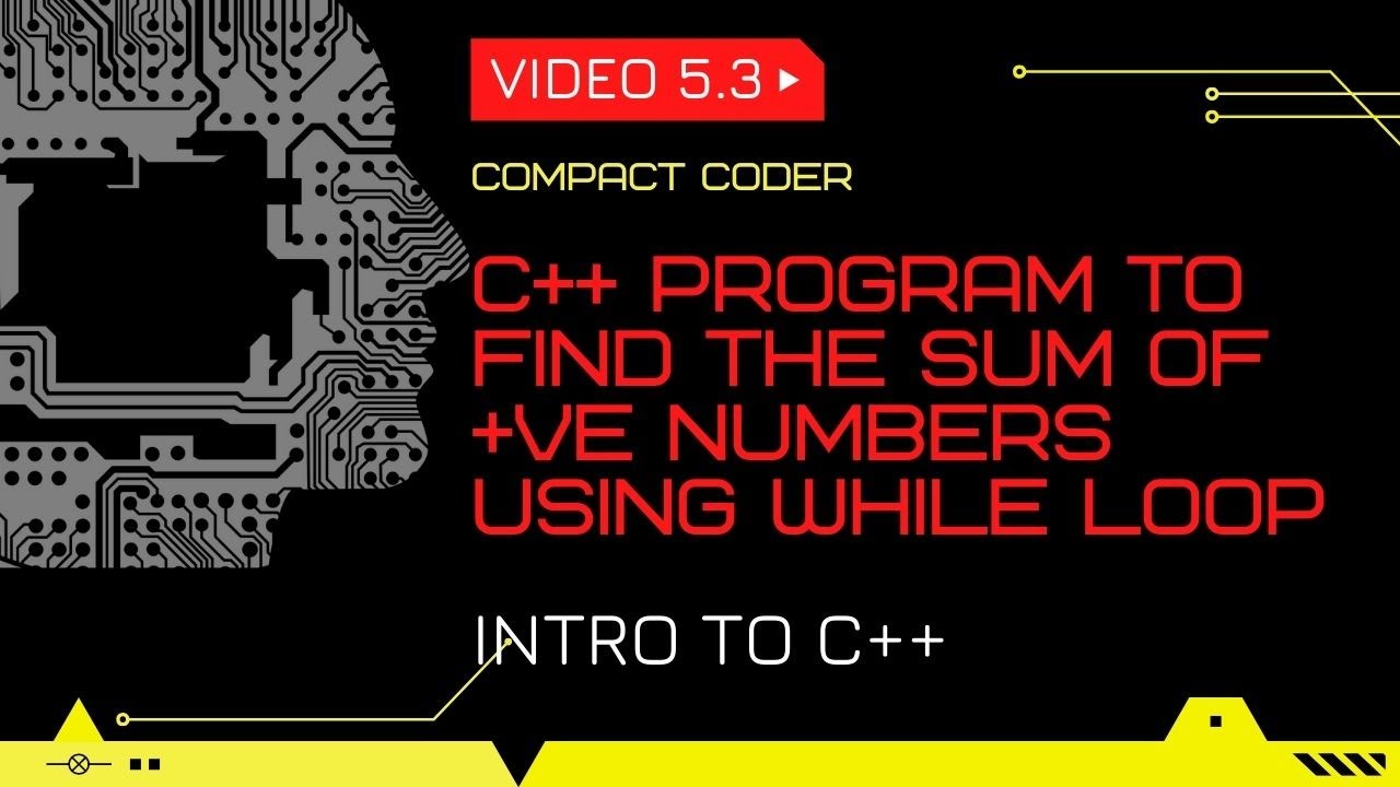 Program to find the sum of +ve numbers using while loop | Video 5.3 ...