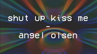 Shut Up Kiss Me - Angel Olsen - Tradução - PTBR