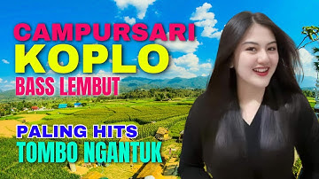 CAMPURSARI DANGDUT JAWA KOPLO PALING HITS BASS EMPUK LEMBUT TOMBO NGANTUK JOS TENAN