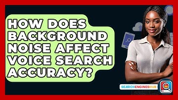 How Does Background Noise Affect Voice Search Accuracy? - SearchEnginesHub.com