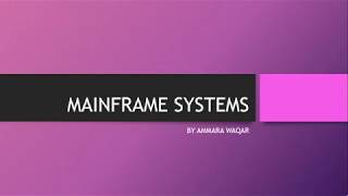 MAINFRAME SYSTEM SIMPLE BATCH SYSTEMS,MULTI-PROGRAMMED SYSTEMS