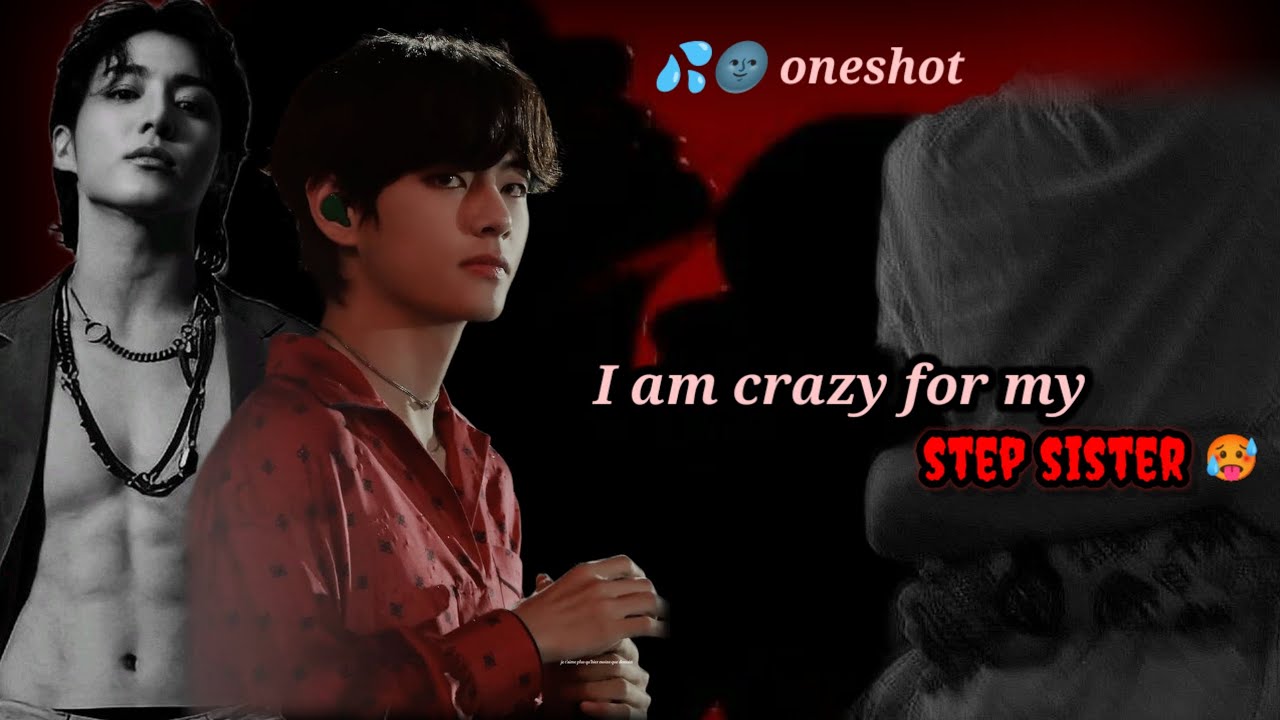 I AM CRAZY FOR MY STEP SISTER 🌚💦😈||( oneshot) TAEKOOK||btsarmyworld naamjin yoonmin 