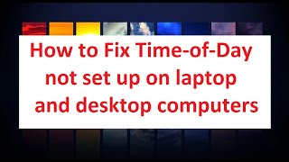 How to fix Time-of-day not set on laptop and desktop computers